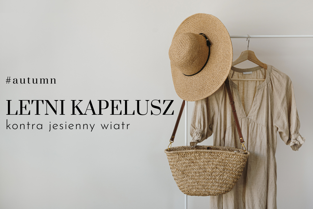 Słomkowy kapelusz kontra jesienny wiatr – czy da się to pogodzić?