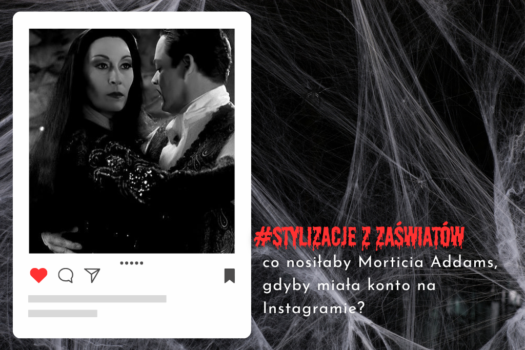 Stylizacje z zaświatów – co nosiłaby Morticia Addams, gdyby miała konto na Instagramie